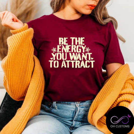 Be the Energy you Want to Attract T-Shirt