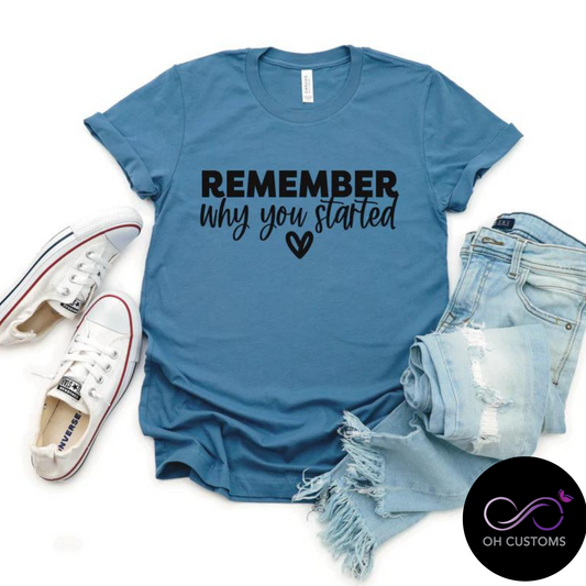 Remember Why you Started T-Shirt